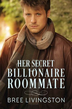 [Clean Billionaire Romance 06] • Her Secret Billionaire Roommate · A Clean Billionaire Romance Book Six